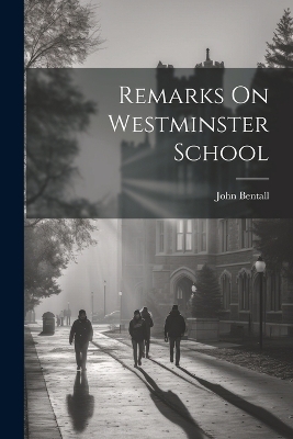 Remarks On Westminster School - John Bentall