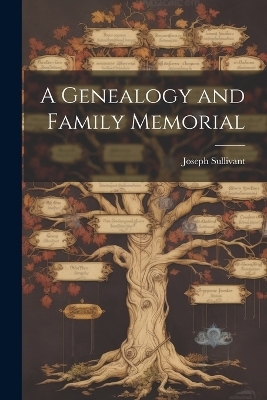 A Genealogy and Family Memorial - Joseph Sullivant