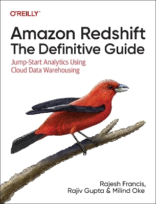 Amazon Redshift: the definitive guide - Rajesh Francis, Rajiv Gupta, Milind Oke