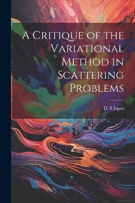 A Critique of the Variational Method in Scattering Problems - Jones D S