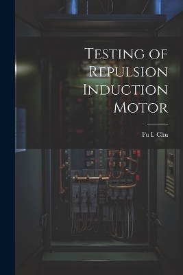 Testing of Repulsion Induction Motor - Fu I Chu