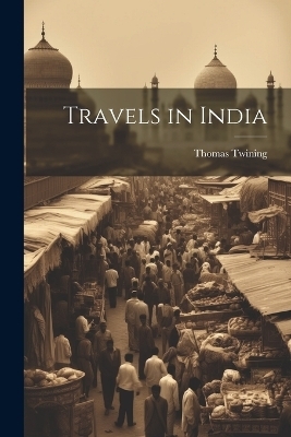 Travels in India - Thomas Twining