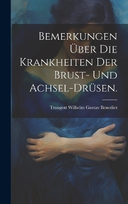 Bemerkungen über die Krankheiten der Brust- und Achsel-Drüsen. - 