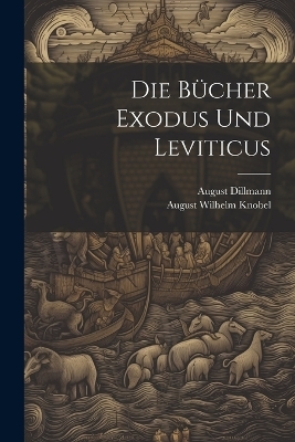 Die Bücher Exodus Und Leviticus - August Wilhelm Knobel, August Dillmann