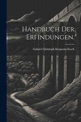 Handbuch der Erfindungen. - 