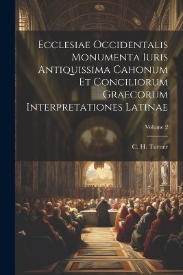 Ecclesiae Occidentalis monumenta iuris antiquissima cahonum et conciliorum graecorum interpretationes latinae; Volume 2 - 