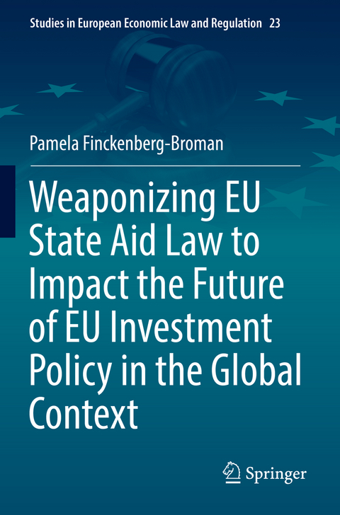 Weaponizing EU State Aid Law to Impact the Future of EU Investment Policy in the Global Context - Pamela Finckenberg-Broman