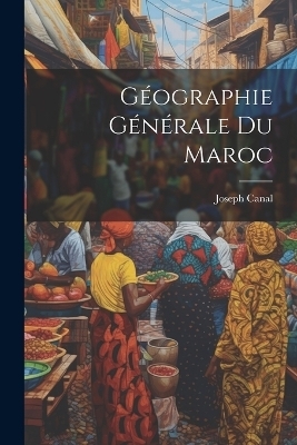 Géographie Générale Du Maroc - Joseph Canal