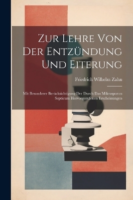 Zur Lehre Von Der Entzündung Und Eiterung - Friedrich Wilhelm Zahn