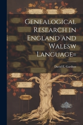 Genealogical Research in England and Walesw language= - David E Gardner