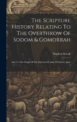The Scripture History Relating To The Overthrow Of Sodom & Gomorrah - Stephen Sewall