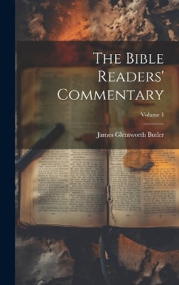 The Bible Readers' Commentary; Volume 1 - James Glentworth Butler
