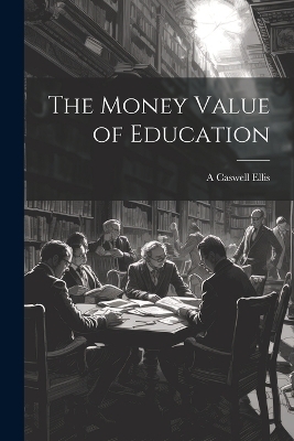 The Money Value of Education - A Caswell 1871- Ellis
