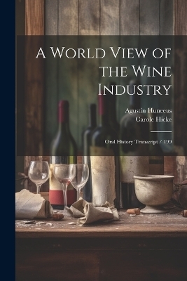 A World View of the Wine Industry - Carole Hicke, Agustin Huneeus