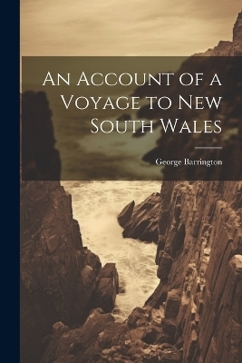 An Account of a Voyage to New South Wales - George Barrington