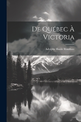 De Québec à Victoria - Adolphe Basile Routhier