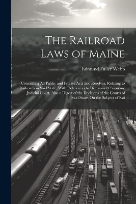 The Railroad Laws of Maine - Edmund Fuller Webb