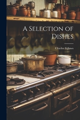 A Selection of Dishes - Charles Fellows