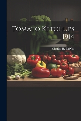Tomato Ketchups 1914 - Charles H Lawall