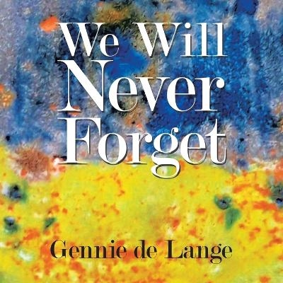 We Will Never Forget - Gennie de Lange