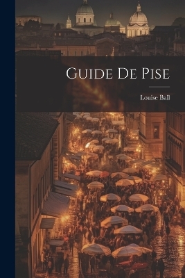 Guide De Pise - Ball Louise