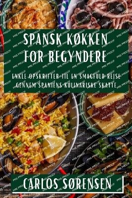 Spansk Køkken for Begyndere - Carlos Sørensen