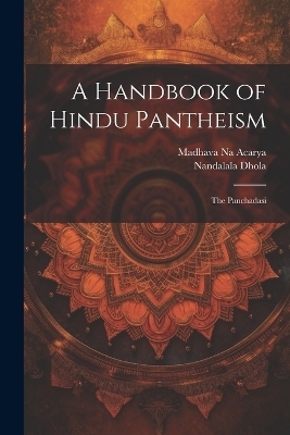 A Handbook of Hindu Pantheism - Madhava Na Acarya, 1840?-1887 Nandalala Dhola