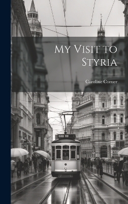 My Visit to Styria - Caroline Corner