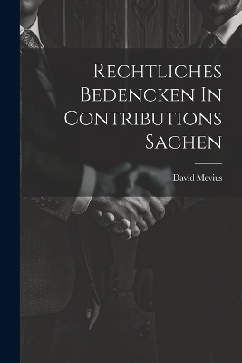 Rechtliches Bedencken In Contributions Sachen - David Mevius