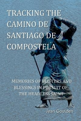 Tracking the Camino de Santiago de Compostela - Jean Goulden