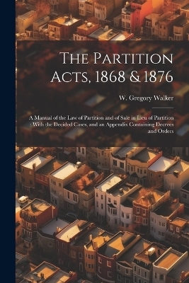 The Partition Acts, 1868 & 1876 - W Gregory 1848-1910 Walker