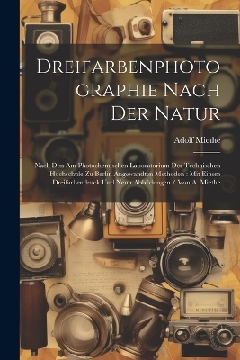 Dreifarbenphotographie Nach Der Natur - Adolf Miethe