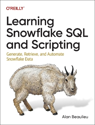Learning snowflake SQL and scripting - Alan Beaulieu