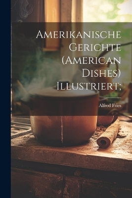 Amerikanische Gerichte (american Dishes) Illustriert; - 