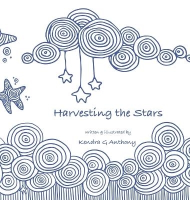 Harvesting the Stars - Kendra G Anthony