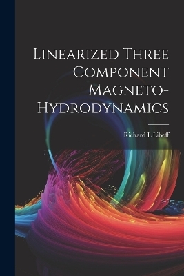 Linearized Three Component Magneto-hydrodynamics - Richard L Liboff