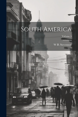 South America; Volume 3 - W B Stevenson
