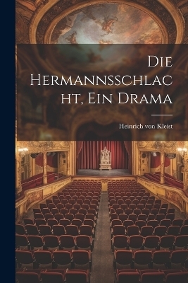 Die Hermannsschlacht, ein Drama - Heinrich von Kleist