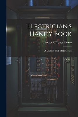 Electrician's Handy Book - Thomas O'Conor Sloane