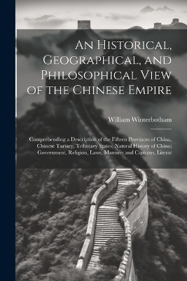 An Historical, Geographical, and Philosophical View of the Chinese Empire - William Winterbotham