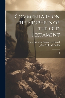 Commentary on the Prophets of the Old Testament - Georg Heinrich August Von Ewald, John Frederick Smith