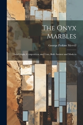 The Onyx Marbles - George Perkins Merrill