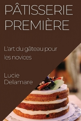 Pâtisserie Première - Lucie Delamare