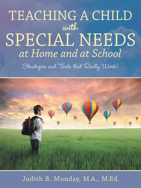 Teaching a Child with Special Needs at Home and at School -  Judith B. Munday M.A. M.Ed.