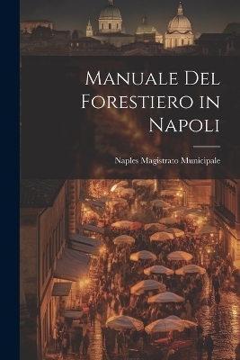 Manuale Del Forestiero in Napoli - Naples Magistrato Municipale