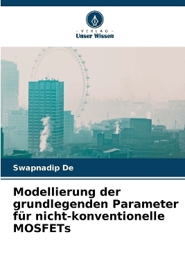 Modellierung der grundlegenden Parameter für nicht-konventionelle MOSFETs - Swapnadip De