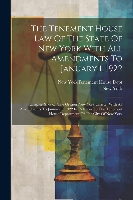 The Tenement House Law Of The State Of New York With All Amendments To January 1, 1922 - New York (State)