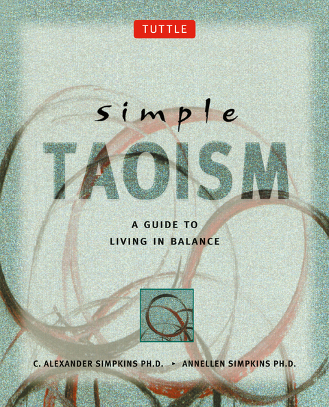 Simple Taoism -  Ph.D. Annellen M. Simpkins,  Ph.D. C. Alexander Simpkins
