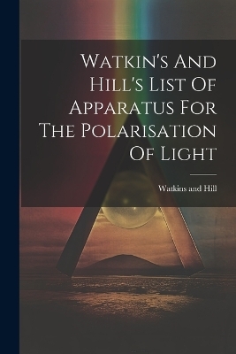Watkin's And Hill's List Of Apparatus For The Polarisation Of Light - 