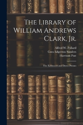 The Library of William Andrews Clark, Jr. - Robert Ernest Cowan, Harrison Post, John Henry Nash